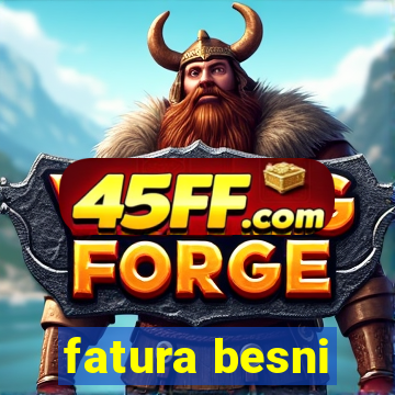 fatura besni